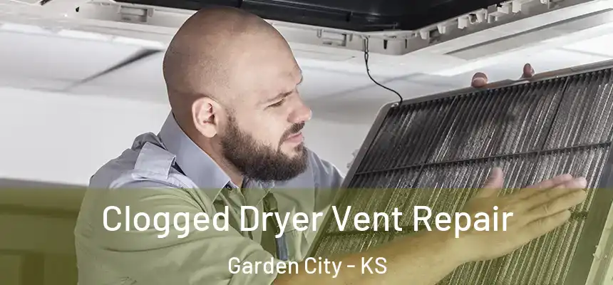  Clogged Dryer Vent Repair Garden City - KS