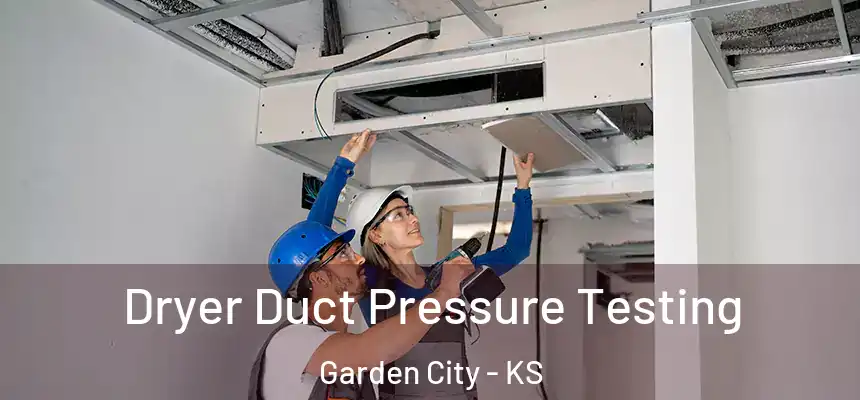  Dryer Duct Pressure Testing Garden City - KS