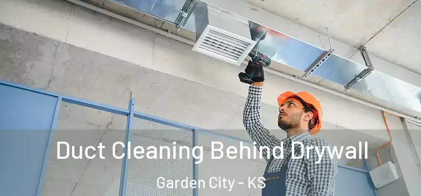 Duct Cleaning Behind Drywall Garden City - KS