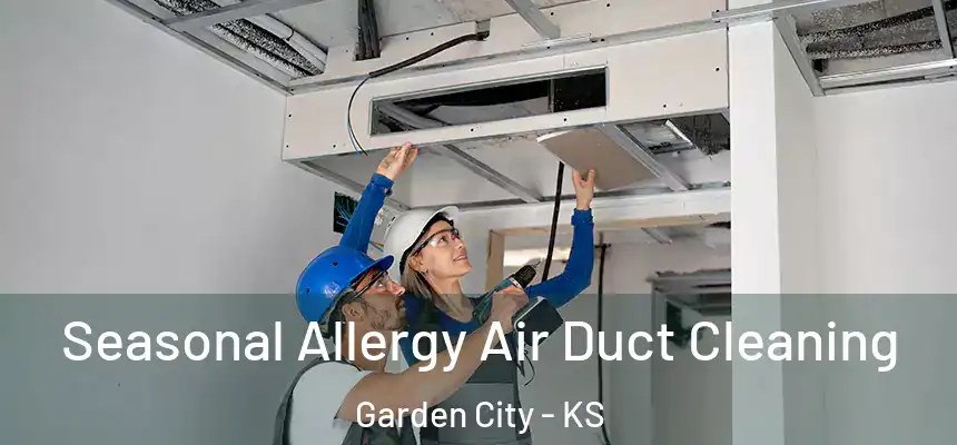 Seasonal Allergy Air Duct Cleaning Garden City - KS